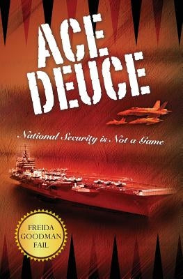 Ace Deuce: National Security is Not a Game by Fail, Freida Goodman