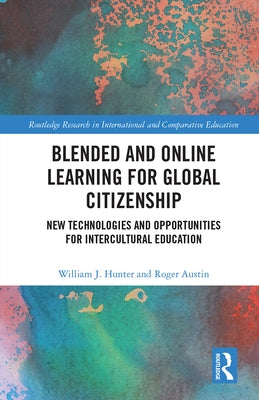 Blended and Online Learning for Global Citizenship: New Technologies and Opportunities for Intercultural Education by Hunter, William