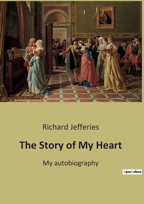 The Story of My Heart: My autobiography by Jefferies, Richard