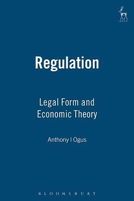 Regulation: Legal Form and Economic Theory by Ogus, Anthony I.