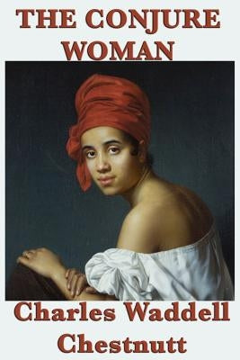 The Conjure Woman by Chestnutt, Charles Waddell