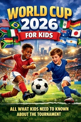 World Cup 2026 for Kids: All What Kids Need to Known about the Tournament by Salim, Scoki