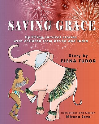 Saving Grace, Uplifting Survival Stories with Children from Africa and India by Jova, Mirona