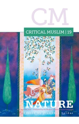 Critical Muslim 19: Nature by Sardar, Ziauddin