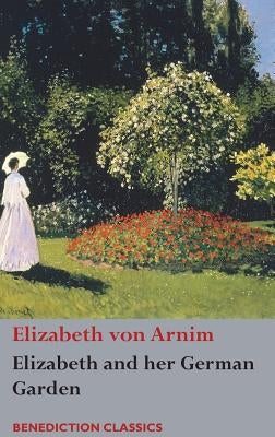 Elizabeth and her German Garden by Von Arnim, Elizabeth