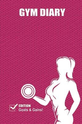 Gym Diary: Goals and Gains by Bowers, John