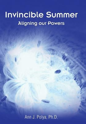 Invincible Summer: Aligning our Powers by Polya, Ann J.
