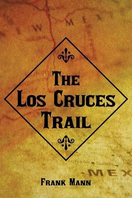 The Los Cruces Trail by Mann, Frank