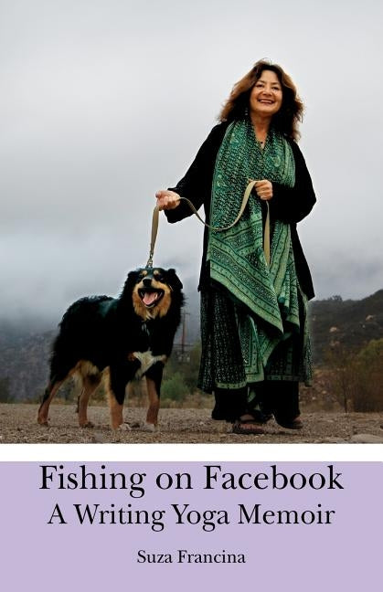 Fishing on Facebook: A Writing Yoga Memoir by Francina, Suza