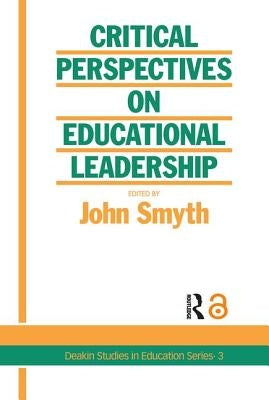 Critical Perspectives on Educational Leadership by Smyth, John