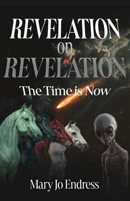 Revelation on Revelation: The Time is Now by Endress, Mary Jo
