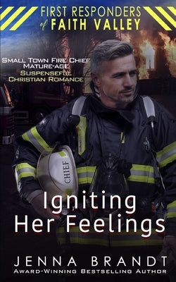 Igniting Her Feelings: Small Town Fire Chief, Mature-Age, Christian Suspenseful Romance by Brandt, Jenna
