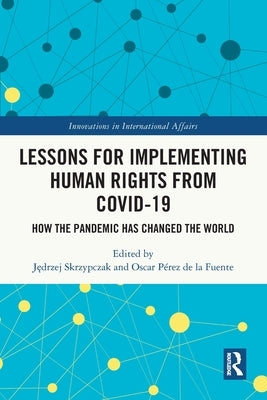 Lessons for Implementing Human Rights from COVID-19: How the Pandemic Has Changed the World by Skrzypczak, Jędrzej