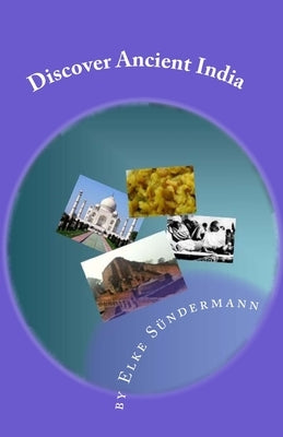 Discover Ancient India: Big Picture and Key Facts by Sundermann, Elke