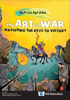 Art of War, The: Mastering the Keys to Victory by Sun, Zi
