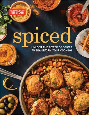Spiced: Unlock the Power of Spices to Transform Your Cooking by America's Test Kitchen