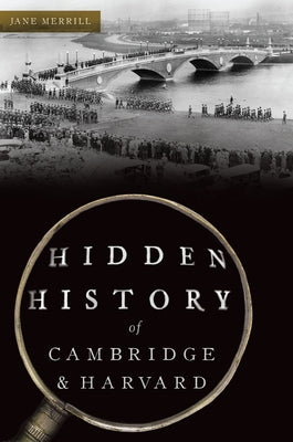 Hidden History of Cambridge & Harvard: Town & Gown by Merrill, Jane
