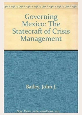 Governing Mexico: Political Parties and Elections by Serrano, Monica