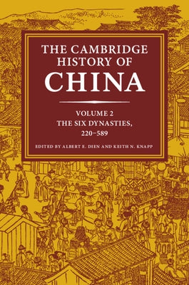 The Cambridge History of China: Volume 2, the Six Dynasties, 220-589 by Dien, Albert E.