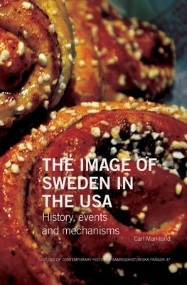 The Image of Sweden in the USA: History, events and mechanisms by Marklund, Carl