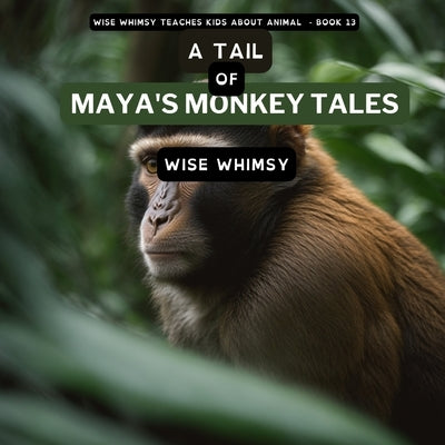 A Tail of Maya's Monkey Tales by Whimsy, Wise