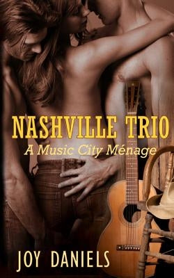 Nashville Trio: A Music City Menage by Daniels, Joy