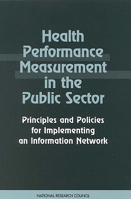 Health Performance Measurement in the Public Sector: Principles and Policies for Implementing an Information Network by National Research Council