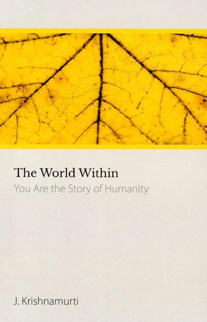 The World Within: You Are the Story of Humanity by Krishnamurti, J.