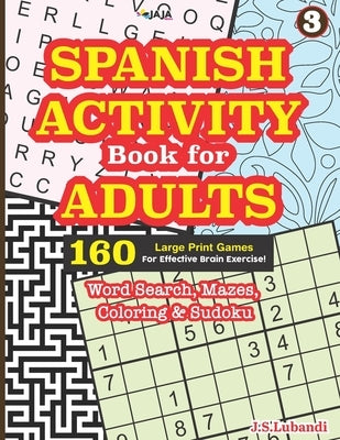 SPANISH ACTIVITY Book for ADULTS: 160 Games (Word search, Sudoku, Mazes and Coloring) by Jaja Media