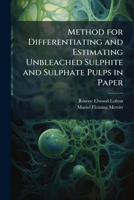 Method for Differentiating and Estimating Unbleached Sulphite and Sulphate Pulps in Paper by Lofton, Roscoe Elwood