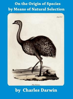 The Origin of Species: The Preservation of Favoured Races in the Struggle for Life by Darwin, Charles