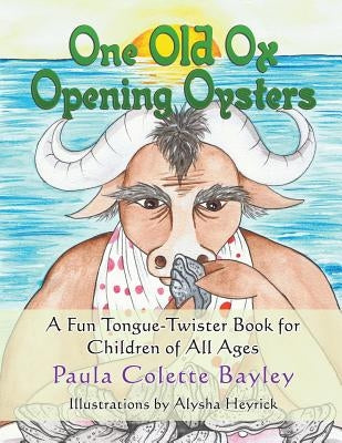 One Old Ox Opening Oysters: A Fun Tongue-Twister Book for Children of All Ages by Bayley, Paula
