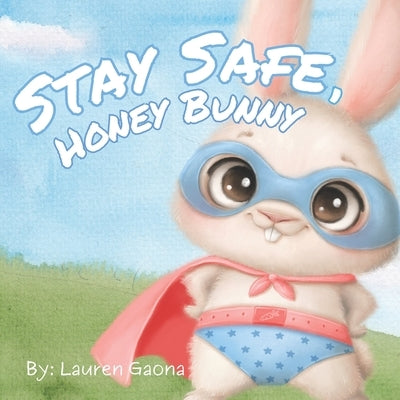 Stay Safe, Honey Bunny by Gaona, Lauren