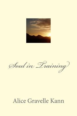Soul in Training by Kann, Alice Gravelle