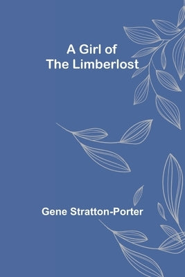 A Girl of the Limberlost by Stratton-Porter, Gene