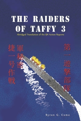The Raiders of Taffy 3: Abridged Translation of the IJN Action Reports by Como, Byron