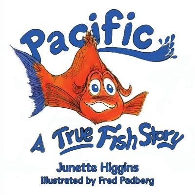 Pacific: A True "Fish Story by Higgins, Junette