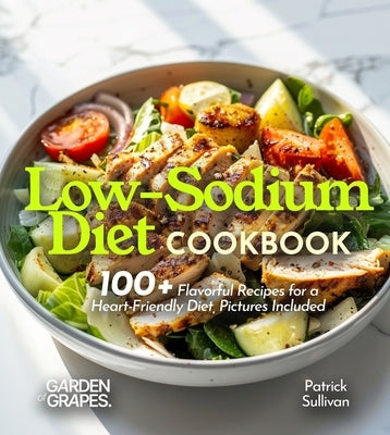 Low-Sodium Diet Cookbook: 100+ Flavorful Recipes for a Heart-Friendly Diet, Pictures Included by Sullivan, Patrick