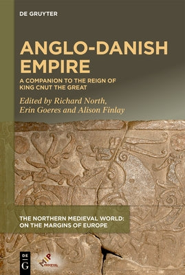 Anglo-Danish Empire: A Companion to the Reign of King Cnut the Great by North, Richard