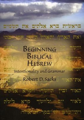 Beginning Biblical Hebrew: Intentionality and Grammar by Sacks, Robert D.