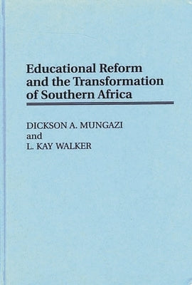 Educational Reform and the Transformation of Southern Africa by Mungazi [Deceased], Dickson