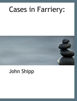 Cases in Farriery by Shipp, John