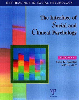 The Interface of Social and Clinical Psychology: Key Readings by Kowalski, Robin M.