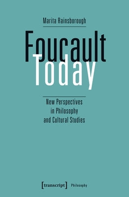 Foucault Today: New Perspectives in Philosophy and Cultural Studies by Rainsborough, Marita