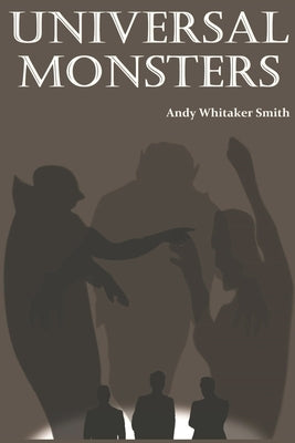 Universal Monsters by Whitaker Smith, Andy