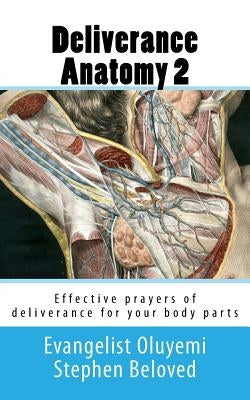 Deliverance Anatomy 2: Effective prayers of deliverance for your body parts by Stephen Beloved, Evangelist Oluyemi