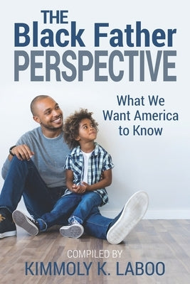 The Black Father Perspective: What we want America to know by Woodford, Jason