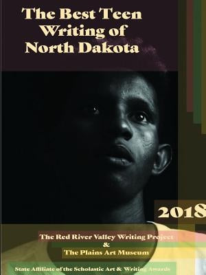 Best Teen Writing of North Dakota 2018 by Sassi, Kelly