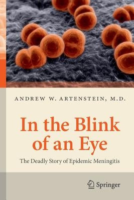 In the Blink of an Eye: The Deadly Story of Epidemic Meningitis by Artenstein, Andrew W.