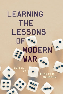 Learning the Lessons of Modern War by Mahnken, Thomas G.